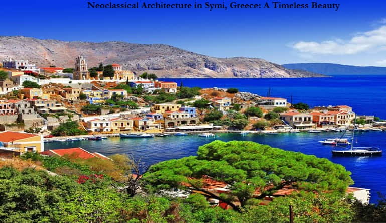 Neoclassical Architecture in Symi, Greece: A Timeless Beauty